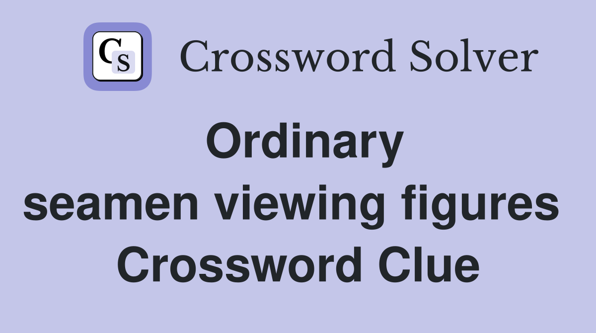 Ordinary seamen viewing figures  Crossword Clue