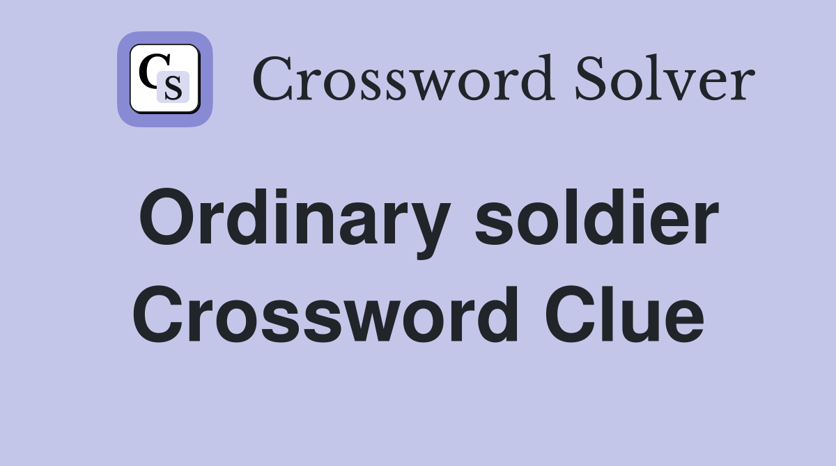 Ordinary soldier Crossword Clue