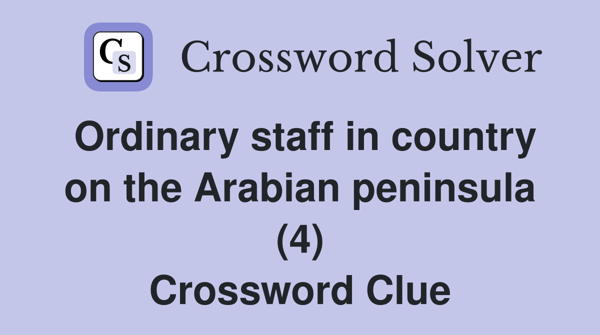 Ordinary staff in country on the Arabian peninsula (4) Crossword Clue