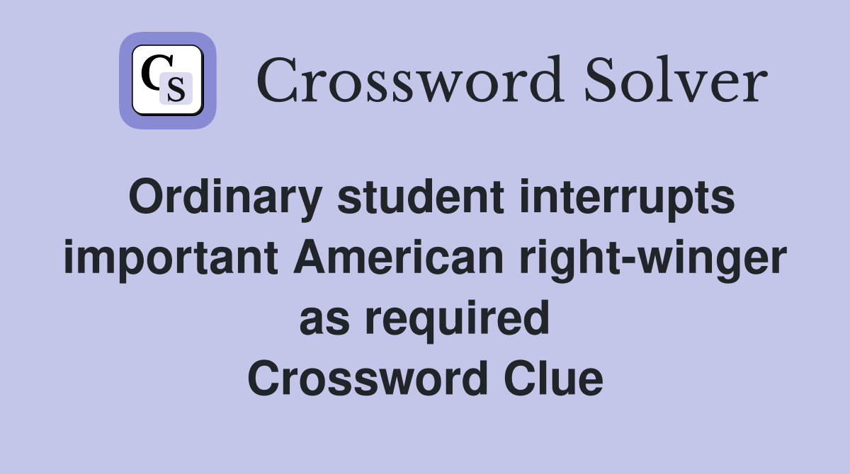 Ordinary student interrupts important American right-winger as required Crossword Clue