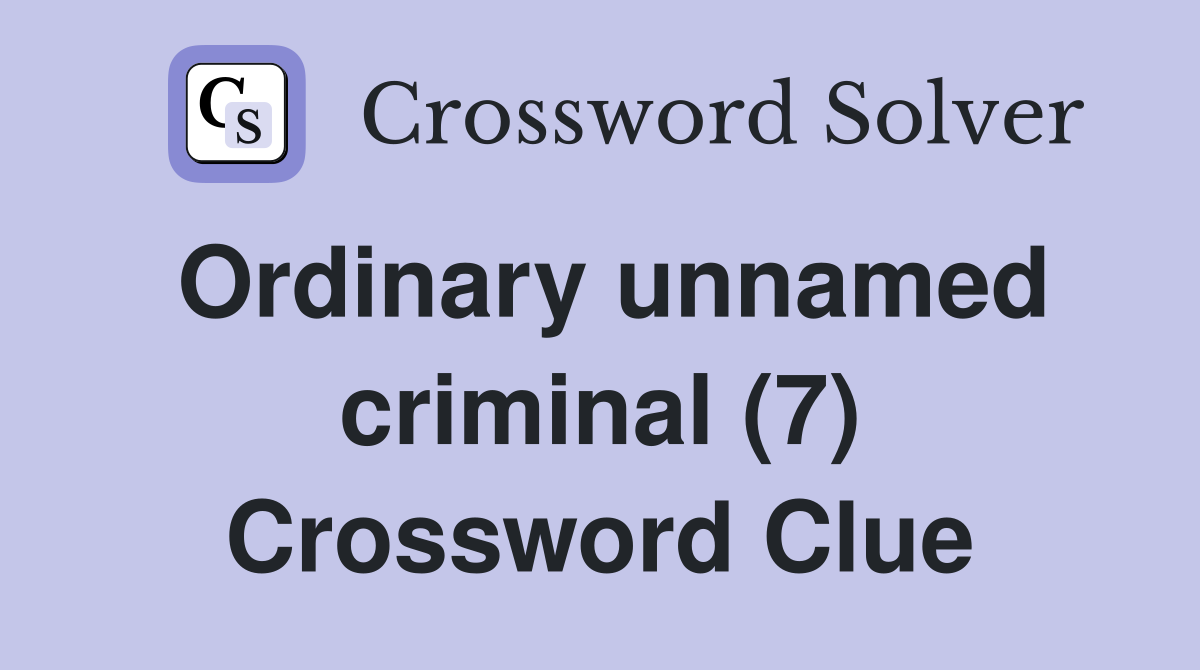 Ordinary unnamed criminal (7) Crossword Clue
