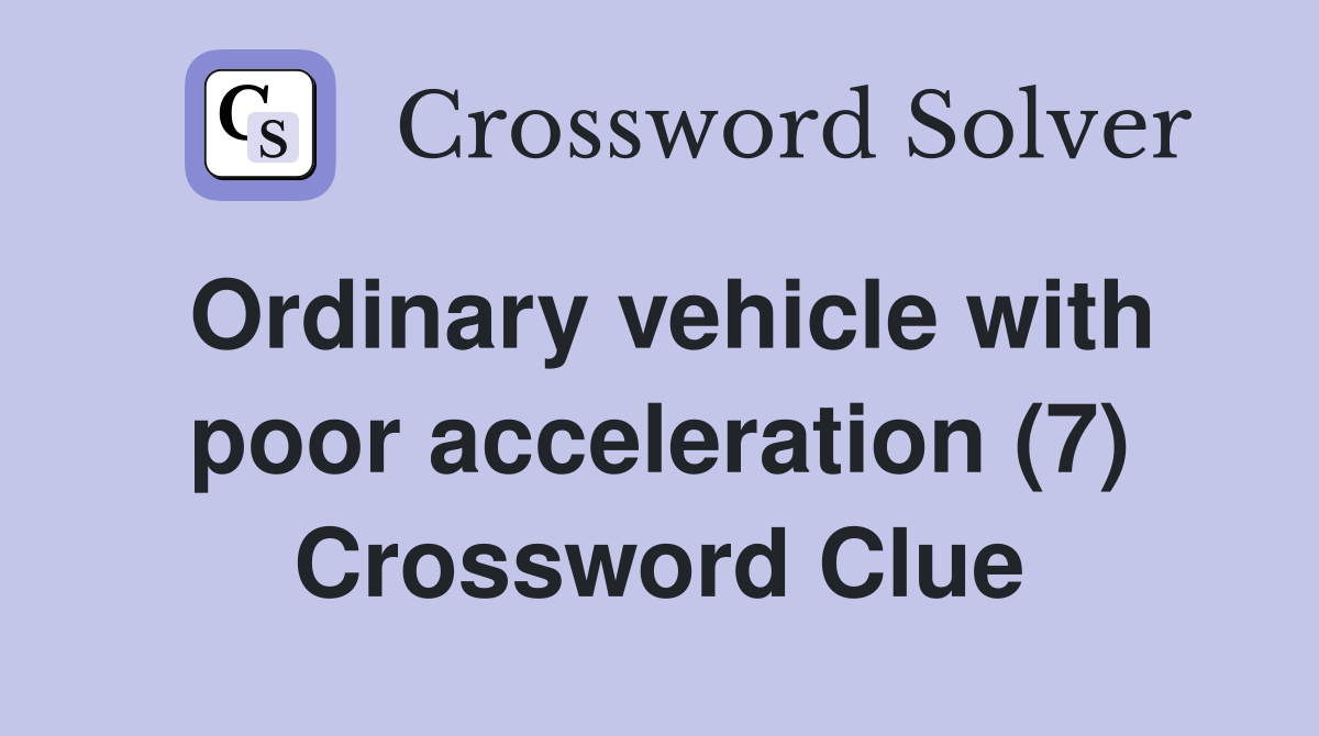 Ordinary vehicle with poor acceleration (7) Crossword Clue
