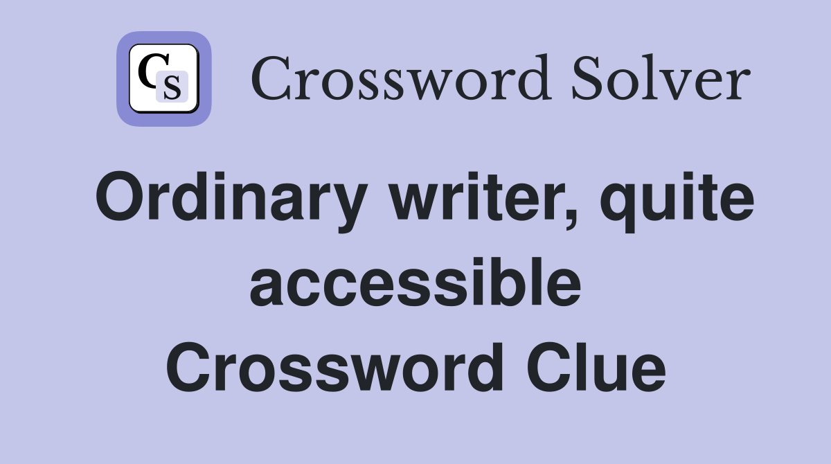 Ordinary writer, quite accessible Crossword Clue