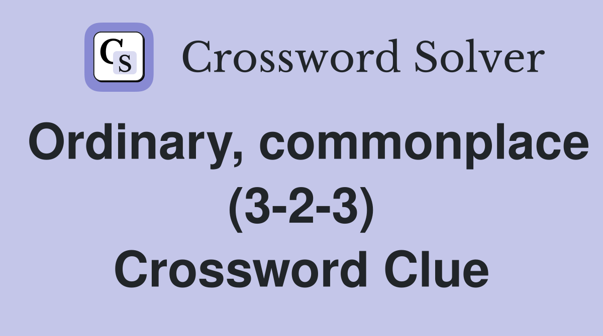 Ordinary, commonplace (3-2-3) Crossword Clue