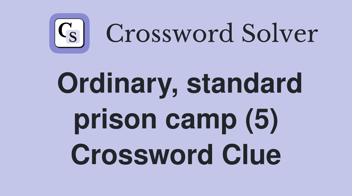 Ordinary, standard prison camp (5) Crossword Clue
