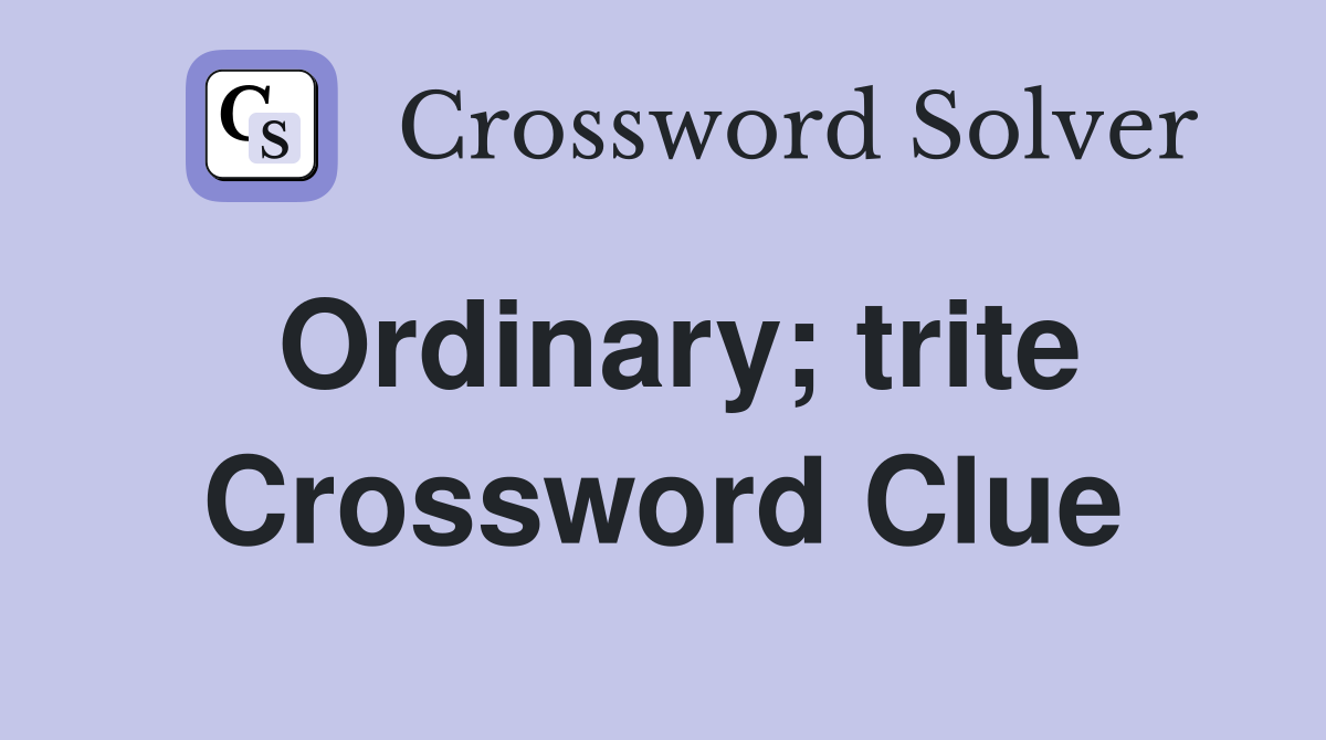 Ordinary; trite Crossword Clue