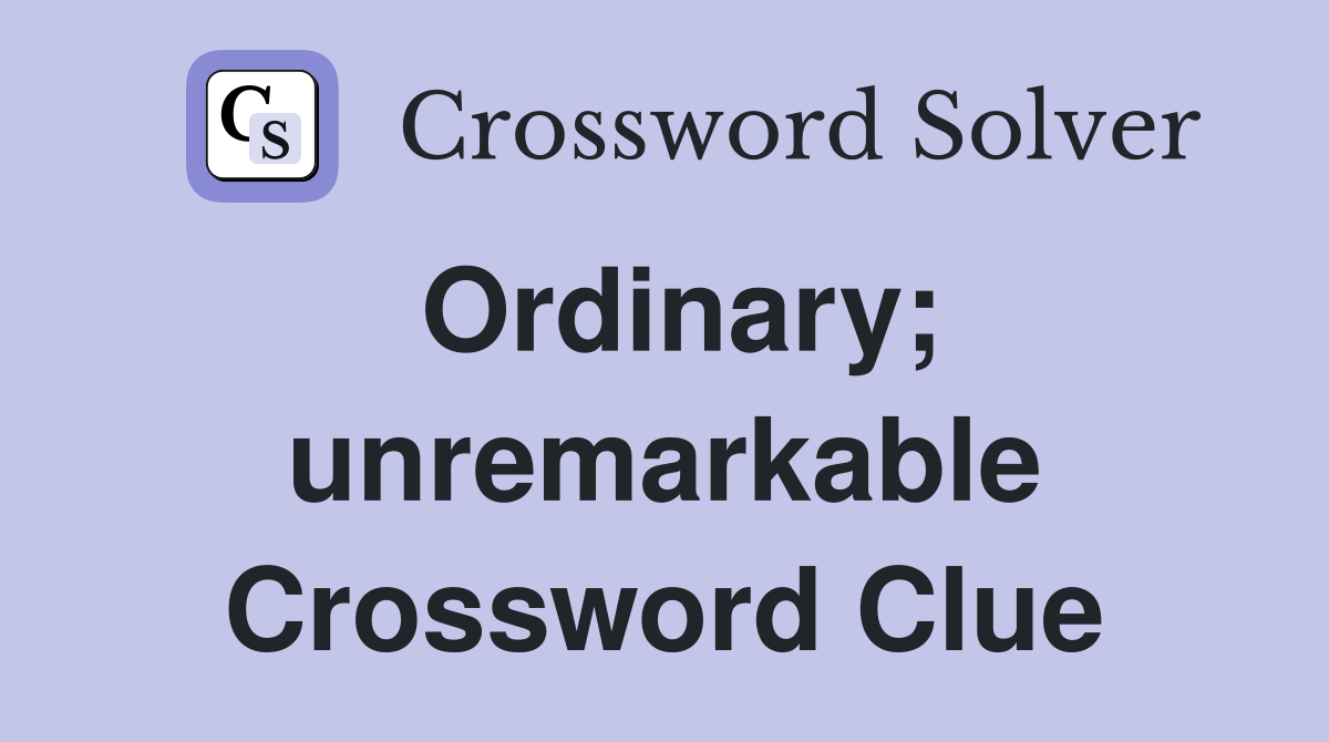 Ordinary; unremarkable Crossword Clue