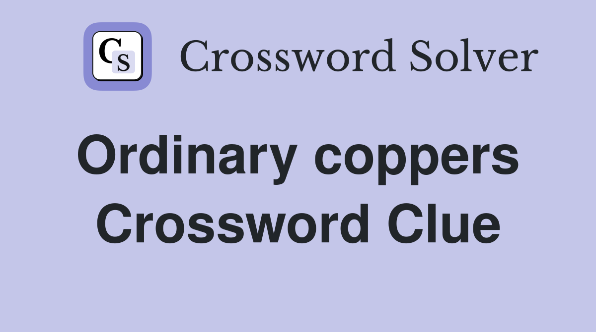 Ordinary coppers  Crossword Clue