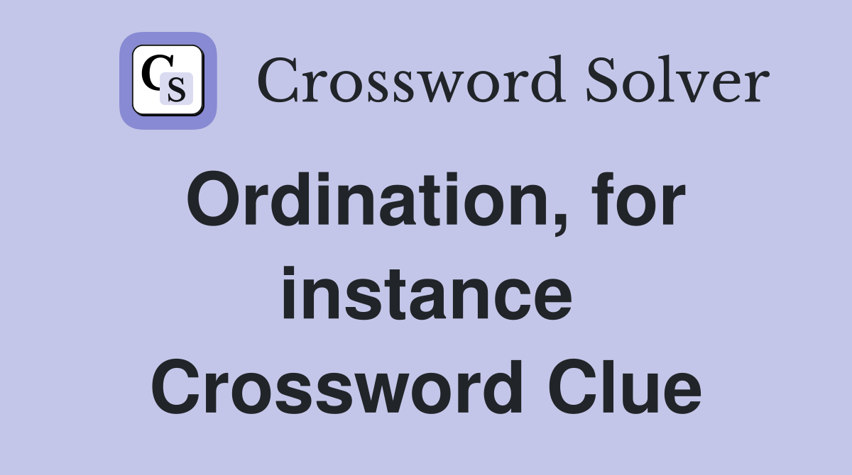 Ordination, for instance Crossword Clue