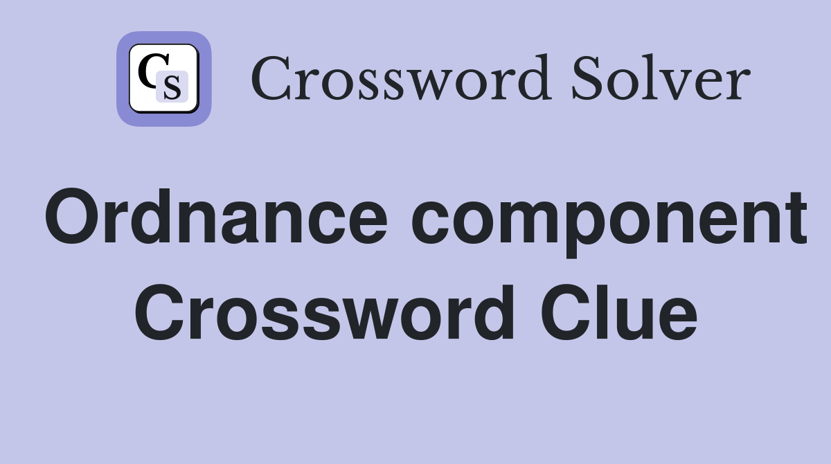 Ordnance component Crossword Clue