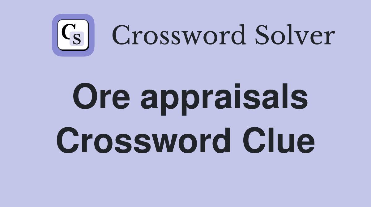 Ore appraisals Crossword Clue