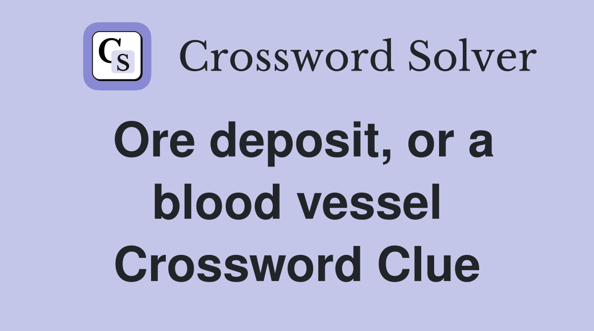 Ore deposit, or a blood vessel Crossword Clue