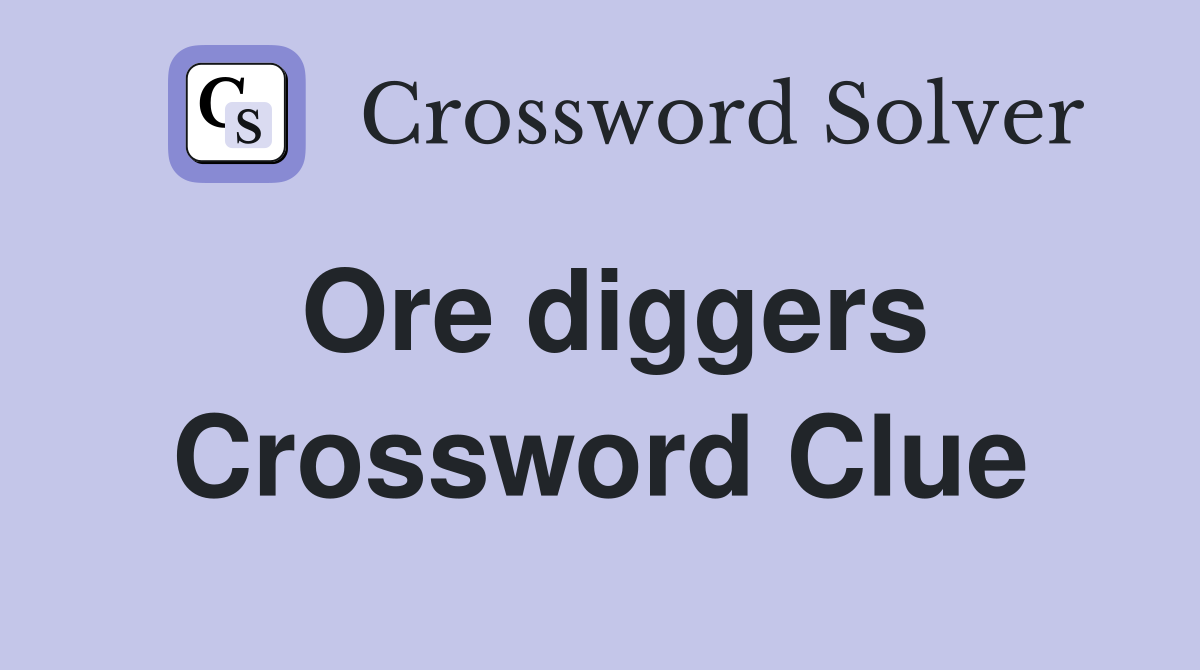 Ore diggers Crossword Clue