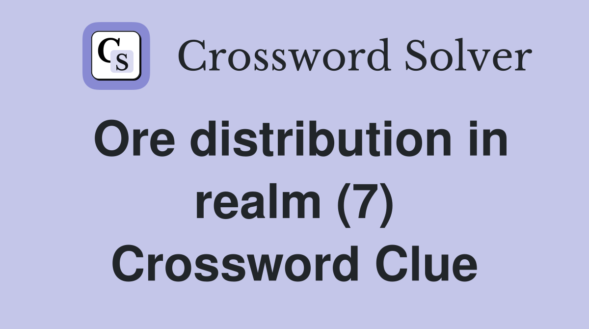 Ore distribution in realm (7) Crossword Clue