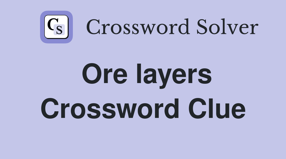 Ore layers Crossword Clue