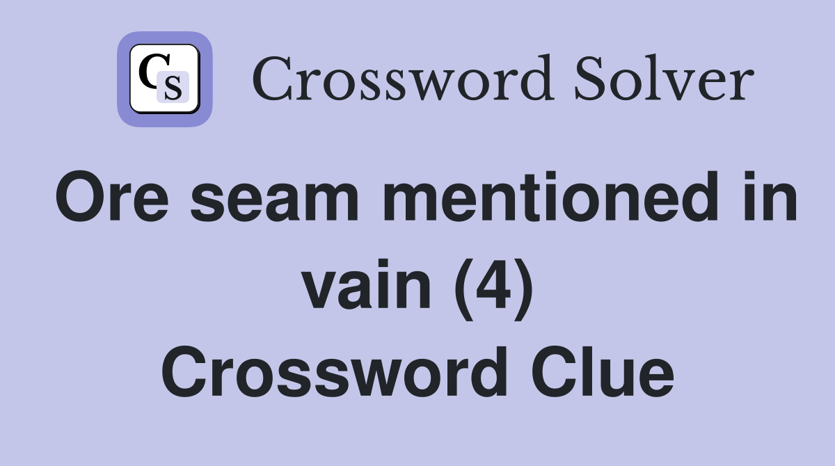 Ore seam mentioned in vain (4) Crossword Clue