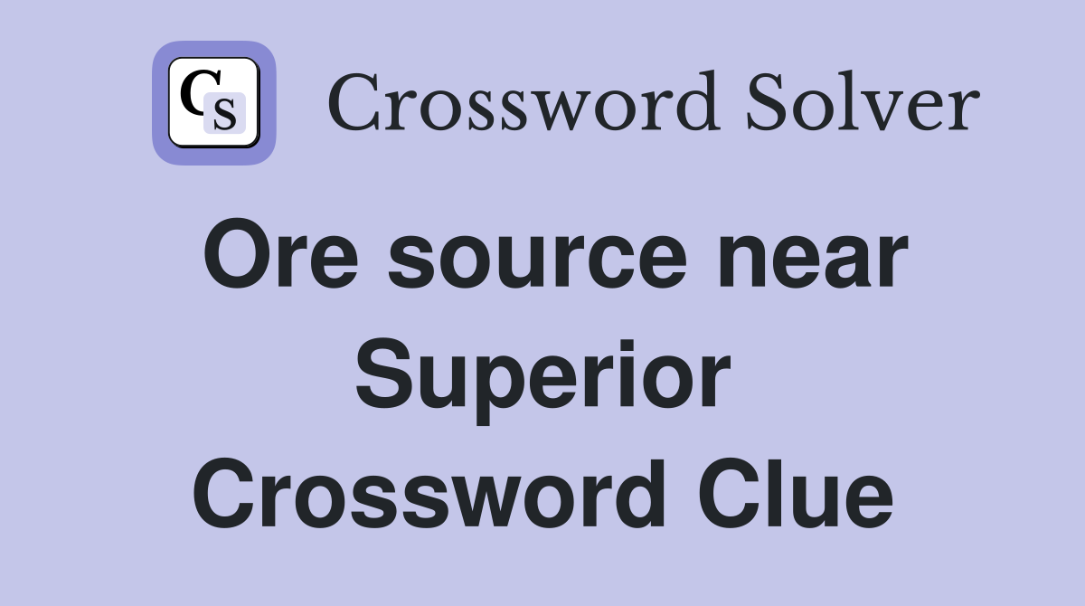 Ore source near Superior Crossword Clue