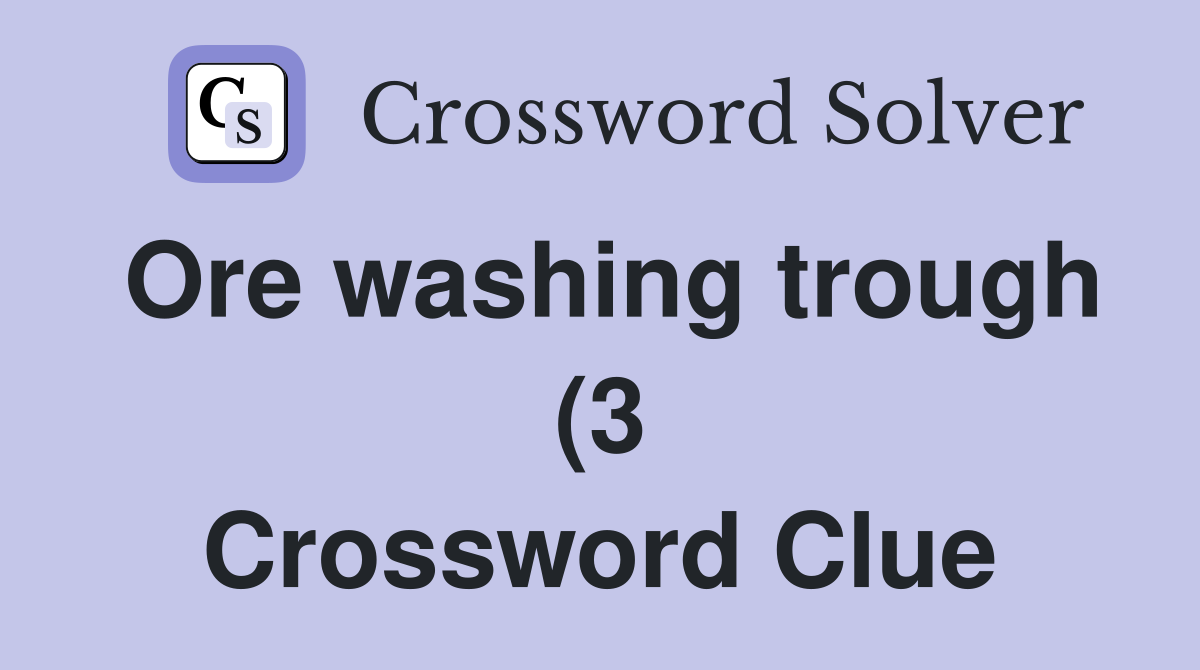 Ore washing trough (3) Crossword Clue Answers Crossword Solver Ore washing trough (3) Crossword Clue Answers Crossword Solver