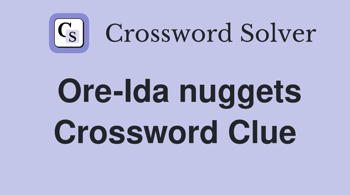 Ore-Ida nuggets Crossword Clue