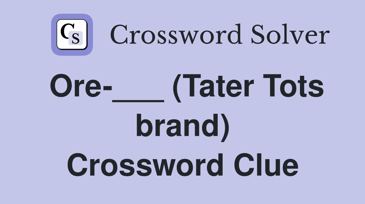 Ore-___ (Tater Tots brand) Crossword Clue