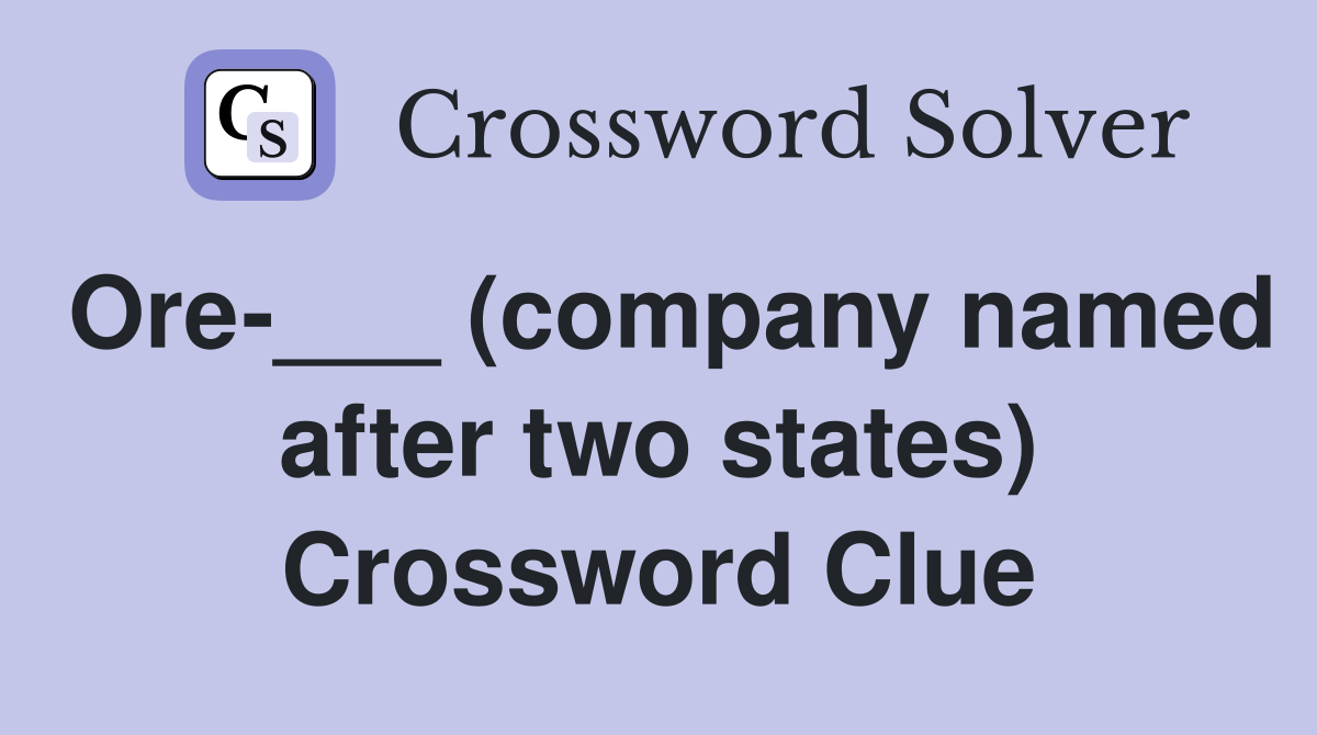Ore-___ (company named after two states) Crossword Clue