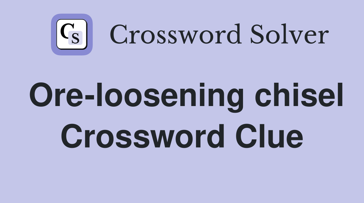 Ore-loosening chisel Crossword Clue
