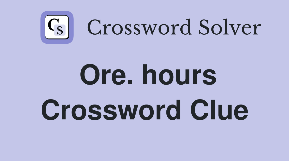 Ore. hours Crossword Clue