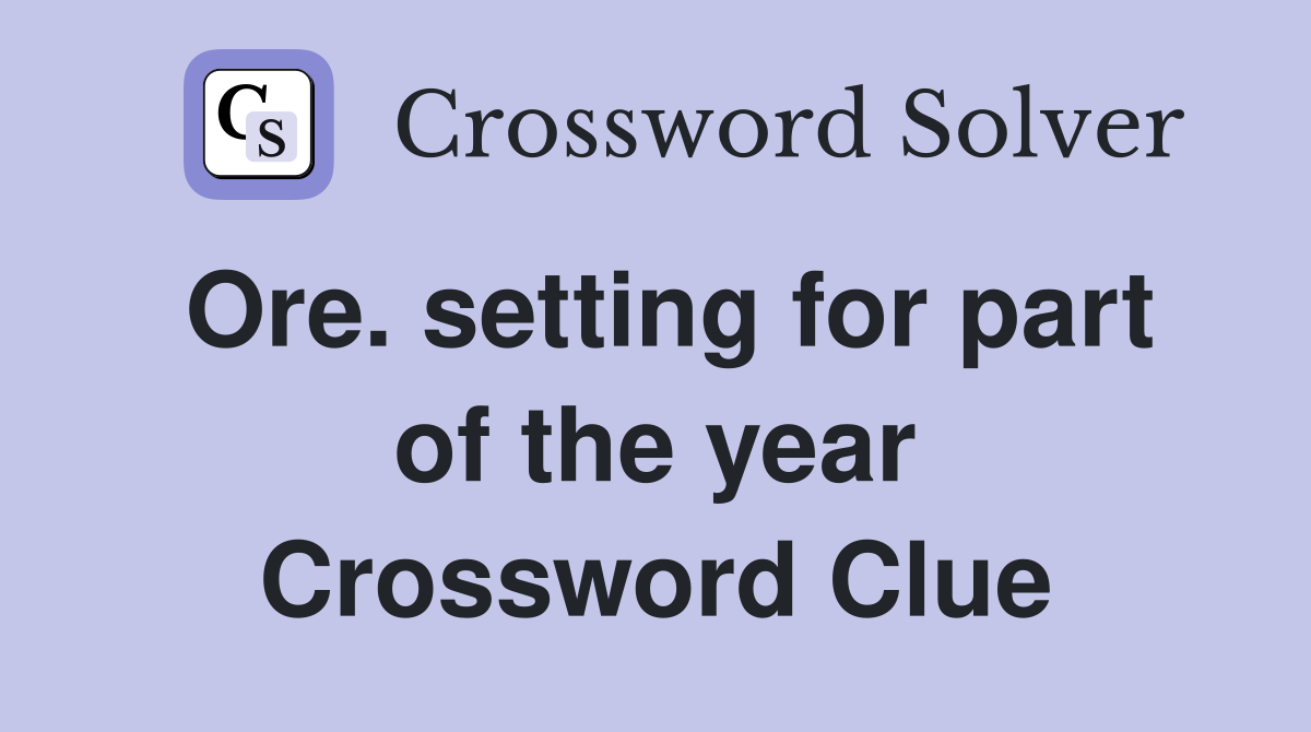 Ore. setting for part of the year Crossword Clue