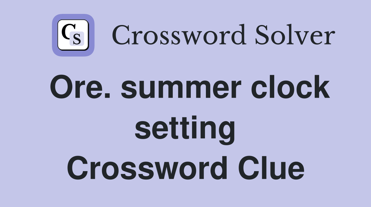 Ore. summer clock setting Crossword Clue