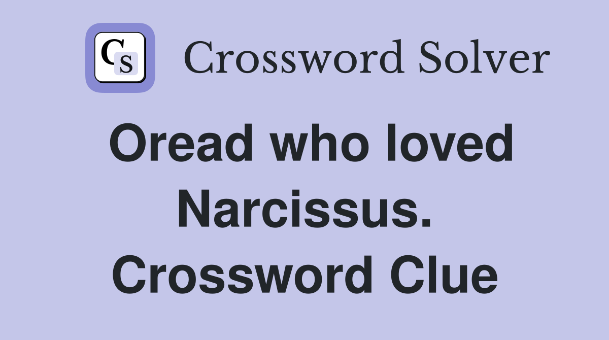 Oread who loved Narcissus. Crossword Clue