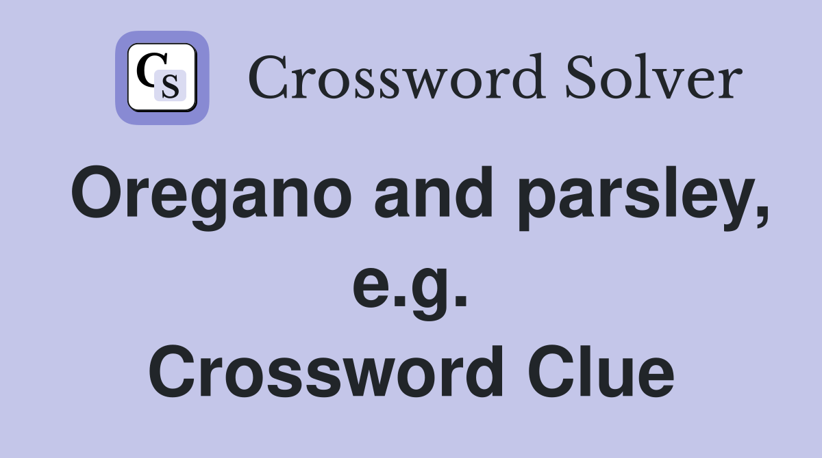 Oregano and parsley, e.g. Crossword Clue