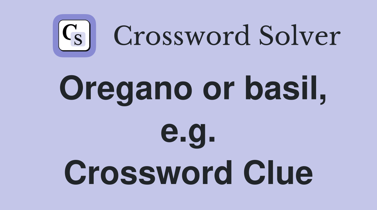 Oregano or basil, e.g. Crossword Clue
