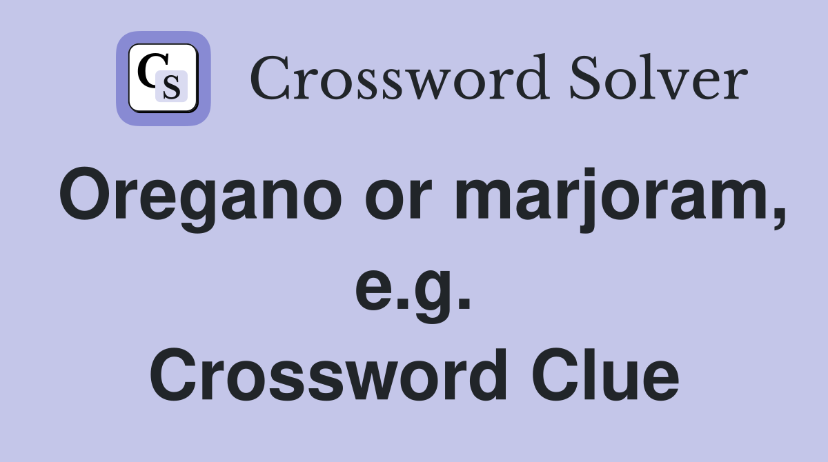 Oregano or marjoram, e.g. Crossword Clue