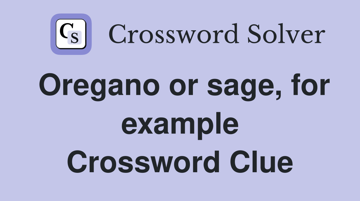 Oregano or sage, for example Crossword Clue