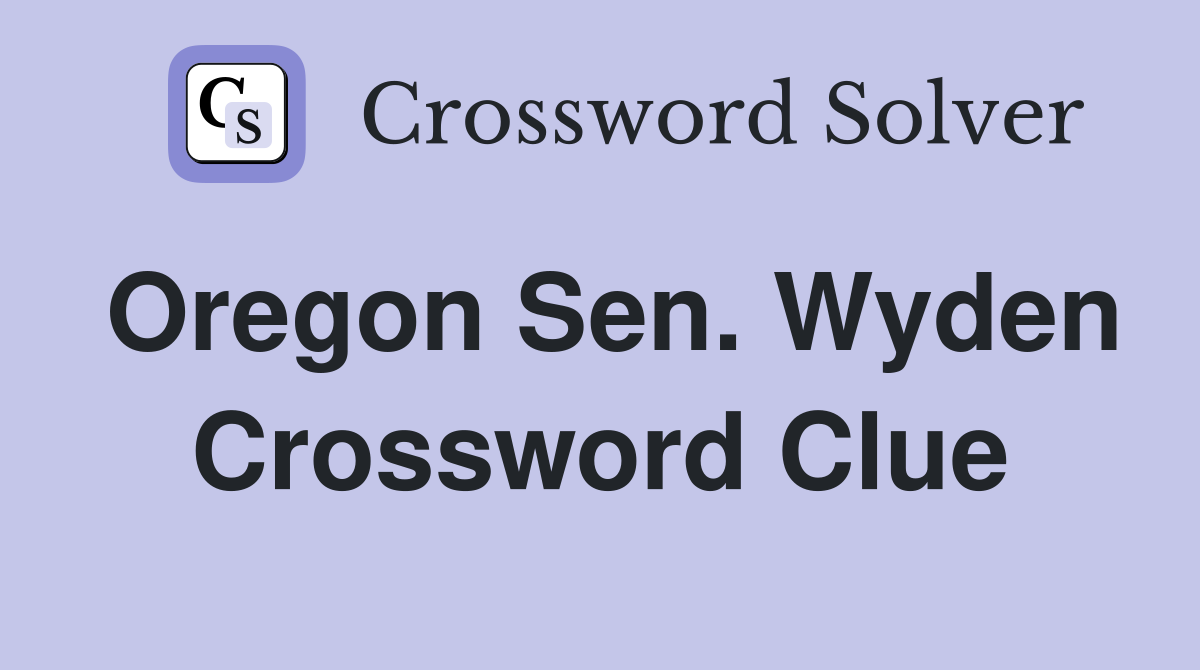 Oregon Sen. Wyden Crossword Clue