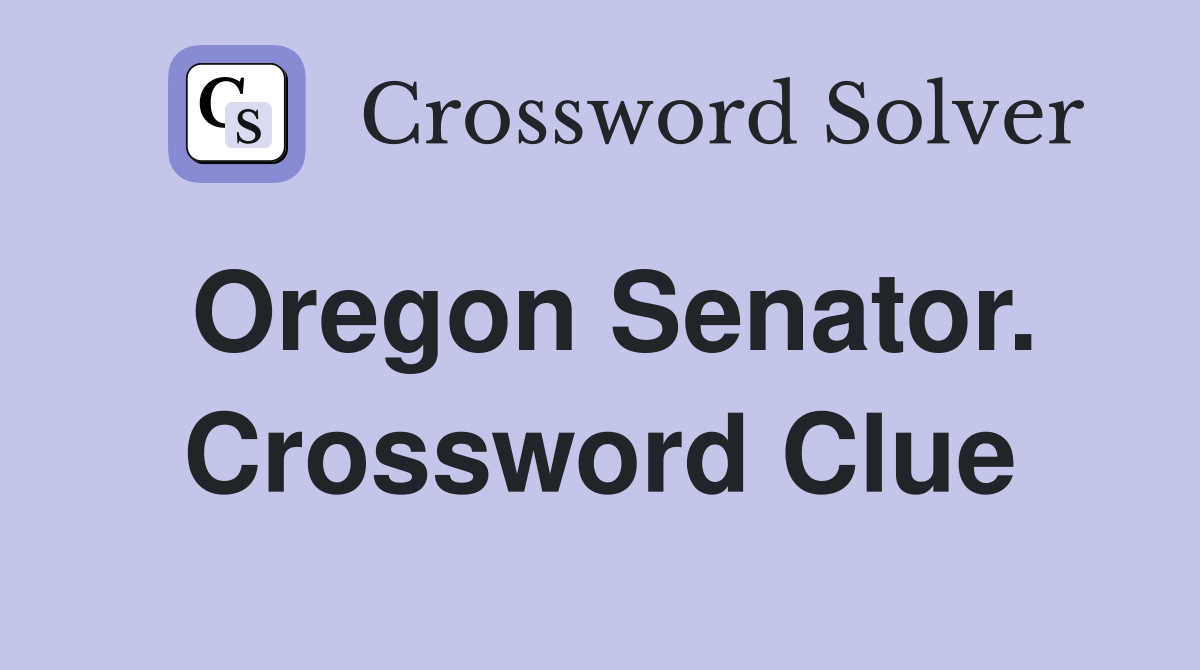 Oregon Senator. Crossword Clue