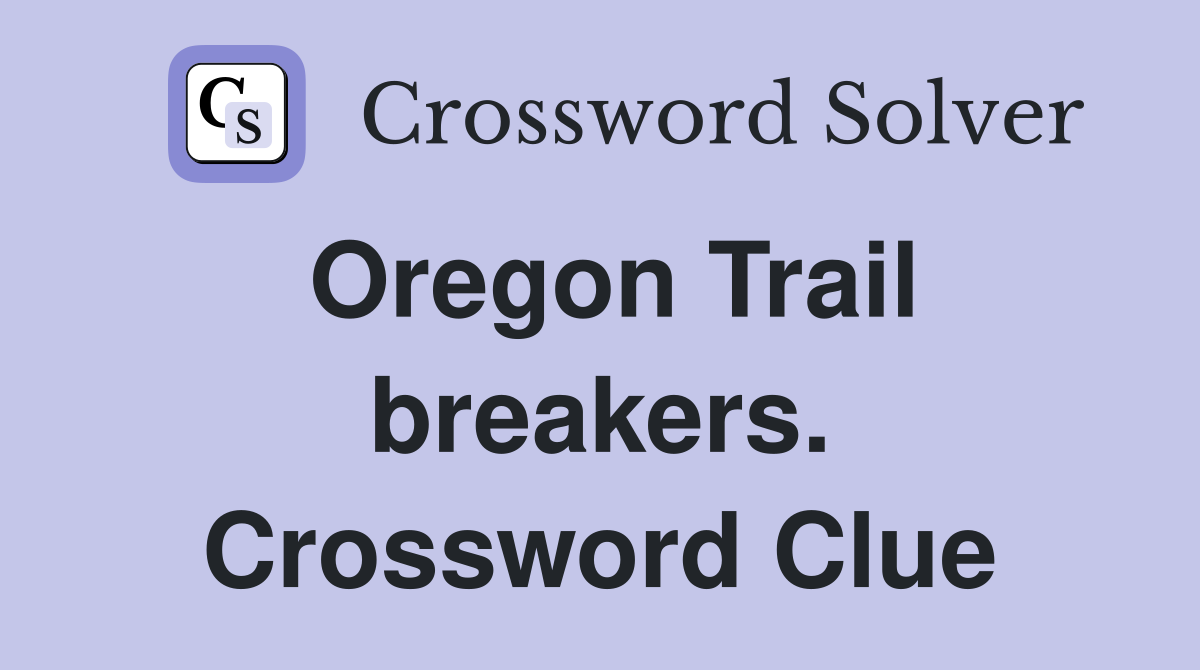 Oregon Trail breakers. Crossword Clue