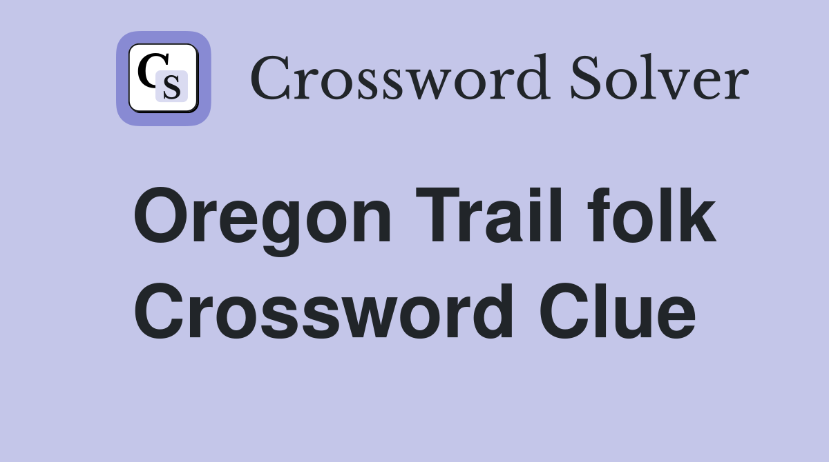 Oregon Trail folk Crossword Clue