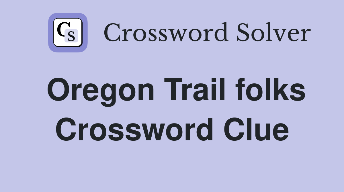 Oregon Trail folks Crossword Clue