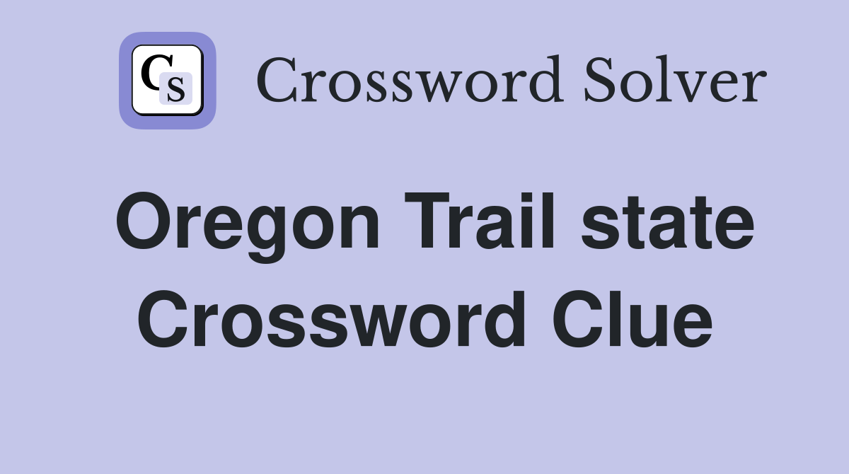 Oregon Trail state Crossword Clue