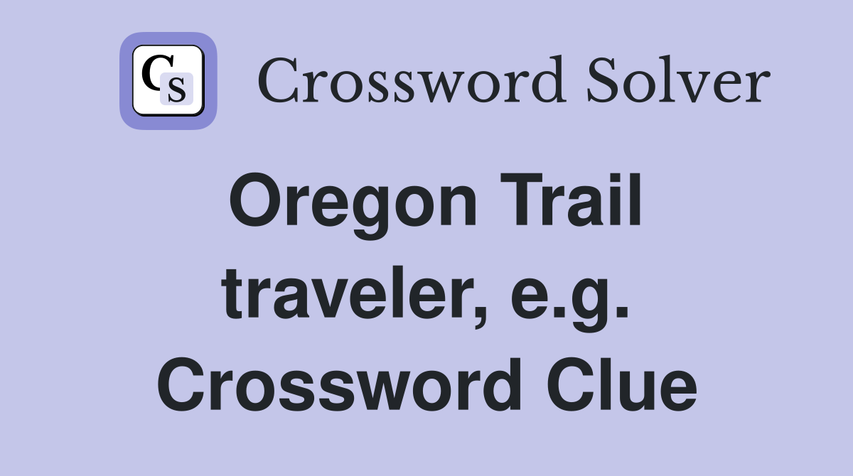 Oregon Trail traveler, e.g. Crossword Clue