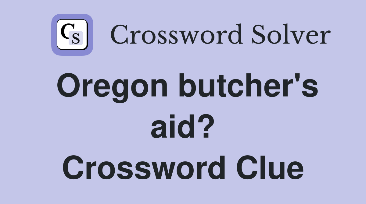 Oregon butcher's aid? Crossword Clue