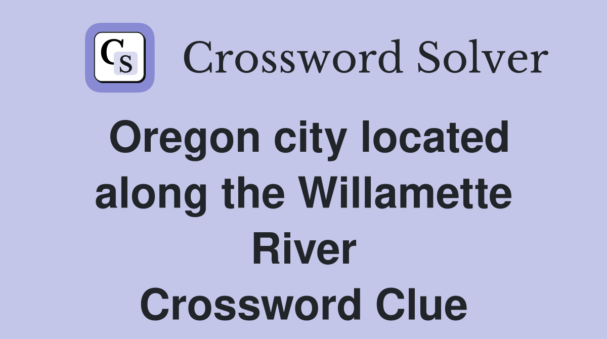 Oregon city located along the Willamette River Crossword Clue