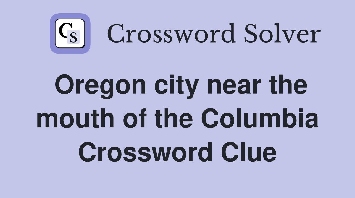 Oregon city near the mouth of the Columbia Crossword Clue