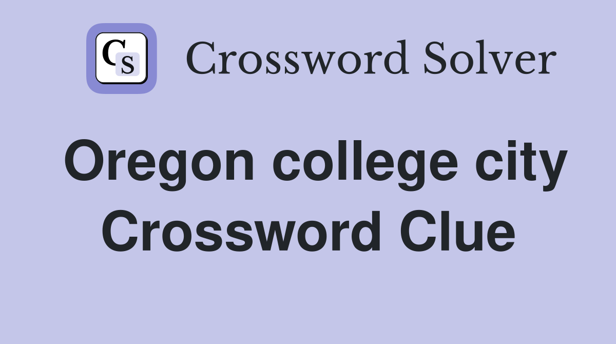 Oregon college city Crossword Clue