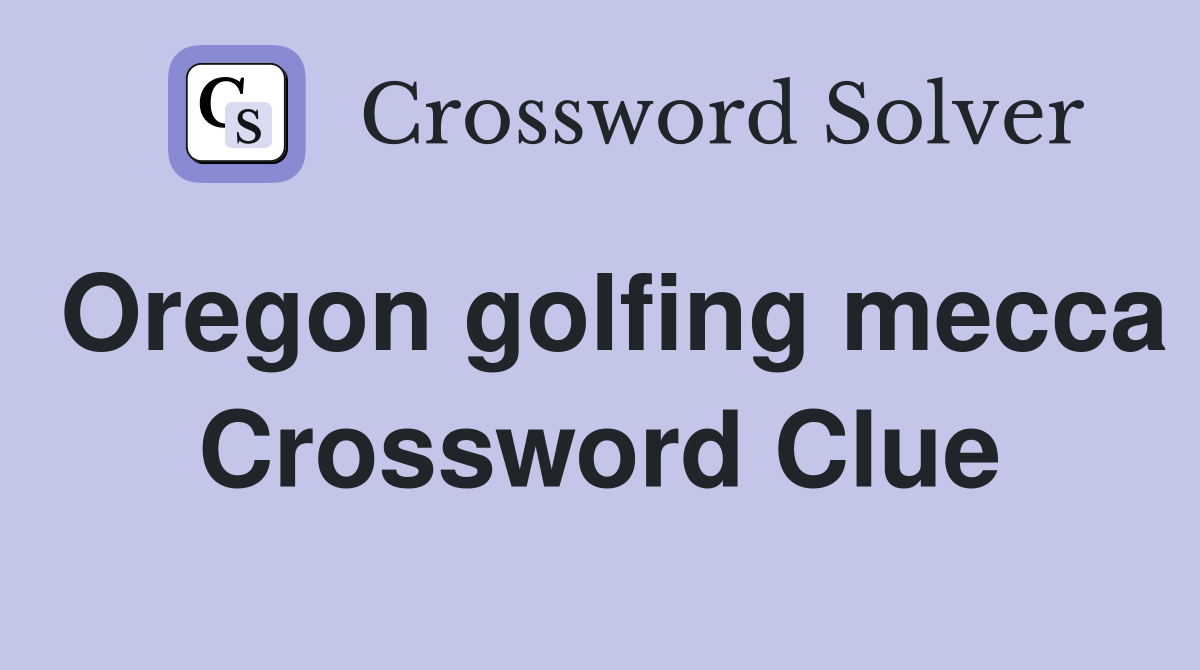 Oregon golfing mecca Crossword Clue