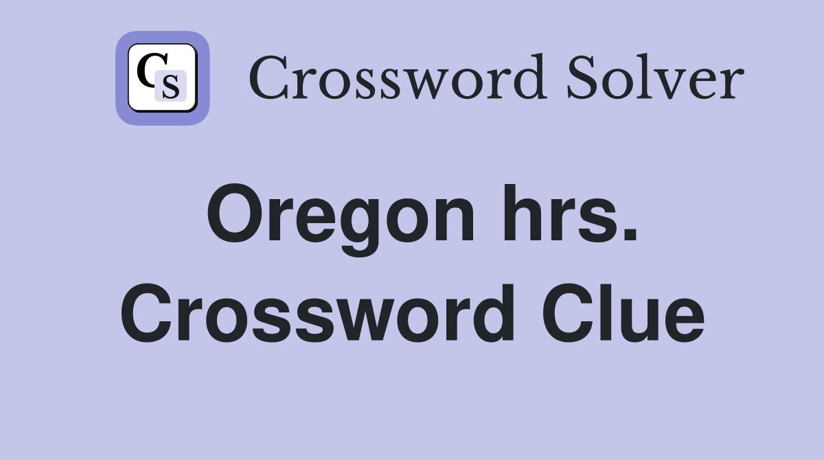 Oregon hrs. Crossword Clue