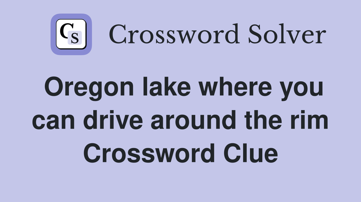 Oregon lake where you can drive around the rim Crossword Clue