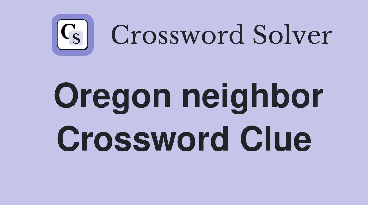 Oregon neighbor Crossword Clue
