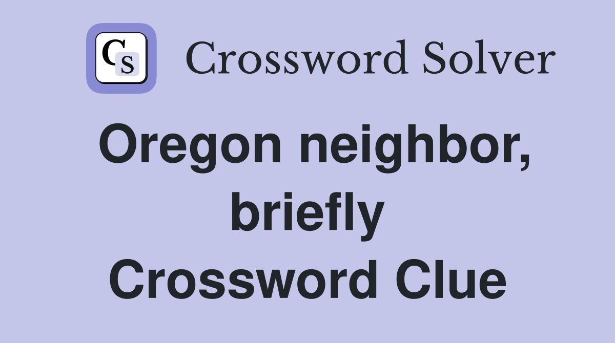 Oregon neighbor, briefly Crossword Clue